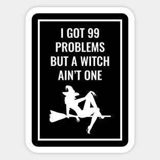 I Got 99 Problems But A Witch Ain't One Halloween Sticker